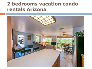 2 bedrooms vacation condo rentals Arizona