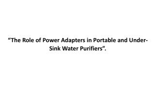 “The Role of Power Adapters in Portable and Under-Sink Water Purifiers”.