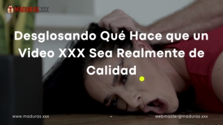 Desglosando Qué Hace que un Video XXX Sea Realmente de Calidad