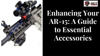 Enhancing Your AR-15 A Guide to Essential Accessories
