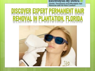 Discover Expert Permanent Hair Removal in Plantation, Florida
