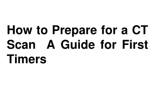 How to Prepare for a CT Scan  A Guide for First-Timers