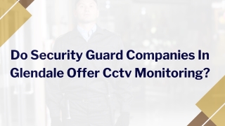 Do Security Guard Companies In Glendale Offer Cctv Monitoring?