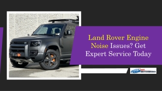 Land Rover Engine Noise Issues Get Expert Service Today