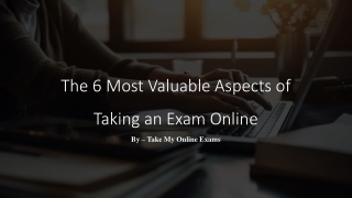 The 6 Most Valuable Aspects of Taking an Exam Online