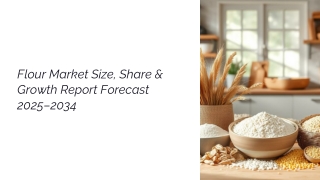 Flour Market Size Share and Growth Report Forecast 2025-2034