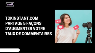 TokInstant.com Partage 5 Façons D’augmenter Votre Taux De Commentaires
