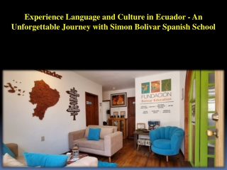 Experience Language and Culture in Ecuador - An Unforgettable Journey with Simon Bolivar Spanish School