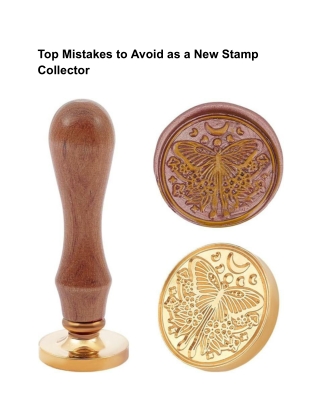 Top Mistakes to Avoid as a New Stamp Collector