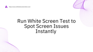 Run White Screen Test to Spot Screen Issues Instantly