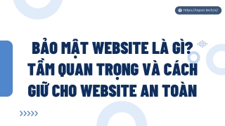 Bảo mật website là gì? Tầm quan trọng và cách giữ cho website an toàn PPT