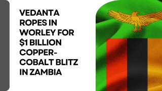 Vedanta ropes in Worley for $1 billion copper-cobalt blitz in Zambia