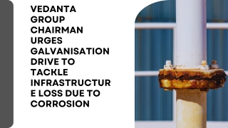 Vedanta Group Chairman urges galvanisation drive to tackle infrastructure loss due to corrosion