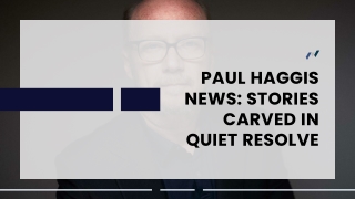 Paul Haggis News Stories Carved in Quiet Resolve