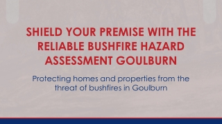 Shield Your Premise with the Reliable Bushfire Hazard Assessment Goulburn