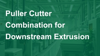 High-Precision Puller-Cutter Combos for Extrusion