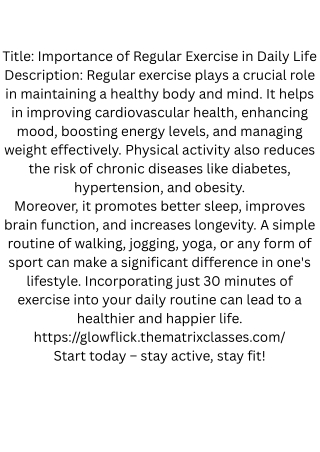 Title Importance of Regular Exercise in Daily Life Description Regular exercise plays a crucial role in maintaining a he