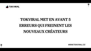 TokViral Met en Avant 5 Erreurs Qui Freinent Les Nouveaux Créateurs