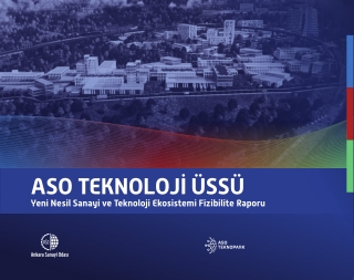 ASO Teknoloji Üssü Yeni Nesil Sanayi ve Teknoloji Ekosistemi Fizibilite Raporu