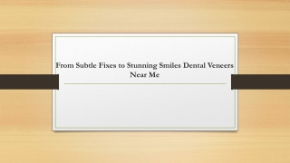 From Subtle Fixes to Stunning Smiles Dental Veneers Near Me