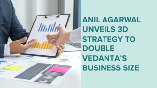 Anil Agarwal unveils 3D strategy to double Vedanta's business size