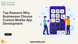 Top Reasons Why Businesses Choose Custom Mobile App Development