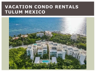Vacation condo rentals Tulum Mexico