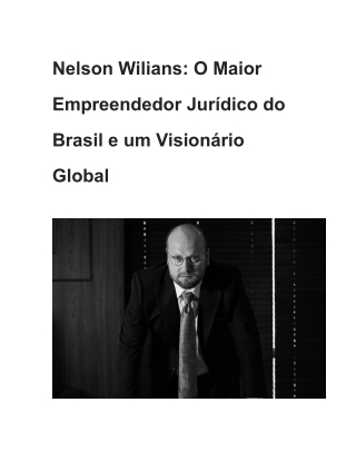 Nelson Wilians: O Maior Empreendedor Jurídico do Brasil e um Visionário Global