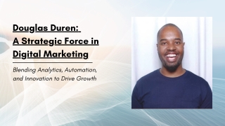 Douglas Duren - A Strategic Force in Digital Marketing