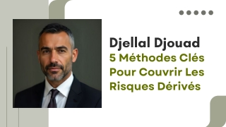 Djellal Djouad  5 Méthodes Clés Pour Couvrir Les Risques Dérivés
