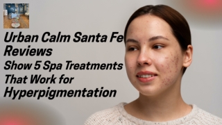 Urban Calm Santa Fe Reviews Show 5 Spa Treatments That Work for Hyperpigmentation