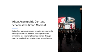 When Anamorphic Content Becomes the Brand Moment