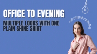Office to Evening Multiple Looks with One Plain Shine Shirt