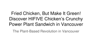 Fried Chicken, But Make It Green! Discover HIFIVE Chicken’s Crunchy Power Plant Sandwich in Vancouver