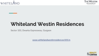 Whiteland Westin Residences Sector 103, Dwarka Expressway, Gurgaon - Price, Floor Plan & Brochure