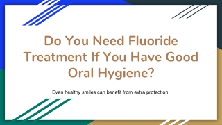 Do You Need Fluoride Treatment If You Have Good Oral Hygiene_