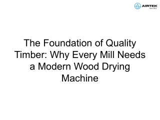 The Foundation of Quality Timber_ Why Every Mill Needs a Modern Wood Drying Machine