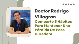 Doctor Rodrigo Villagran Comparte 5 Hábitos Para Mantener Una Pérdida De Peso Duradera