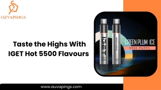 Taste the Highs With IGET Hot 5500 Flavours