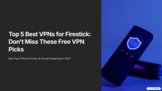 Top 5 Best VPNs for Firestick: Don’t Miss These Free VPN Picks