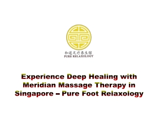 Deep Healing with Meridian Massage Therapy in Singapore