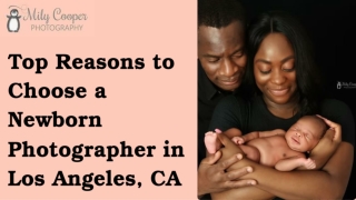 Top Reasons to Choose a Newborn Photographer in Los Angeles, CA