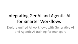 Integrating GenAI and Agentic AI for Smarter Workflows_PPT_18_07