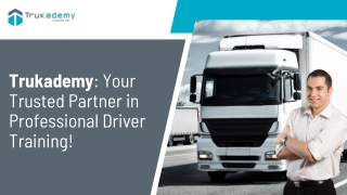 Unlock Your Trucking Career with Trukademy’s Class 1 License Training