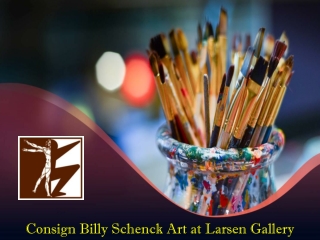 Consign Billy Schenck Art at Larsen Gallery