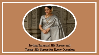 Styling Banarasi Silk Sarees and  Tussar Silk Sarees for Every Occasion