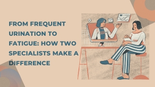 From Frequent Urination to Fatigue How Two Specialists Make a Difference