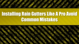 Installing Rain Gutters Like A Pro Avoid Common Mistakes