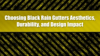 Choosing Black Rain Gutters Aesthetics, Durability, and Design Impact
