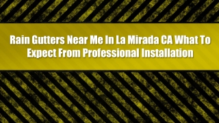 Rain Gutters Near Me In La Mirada CA What To Expect From Professional Installation